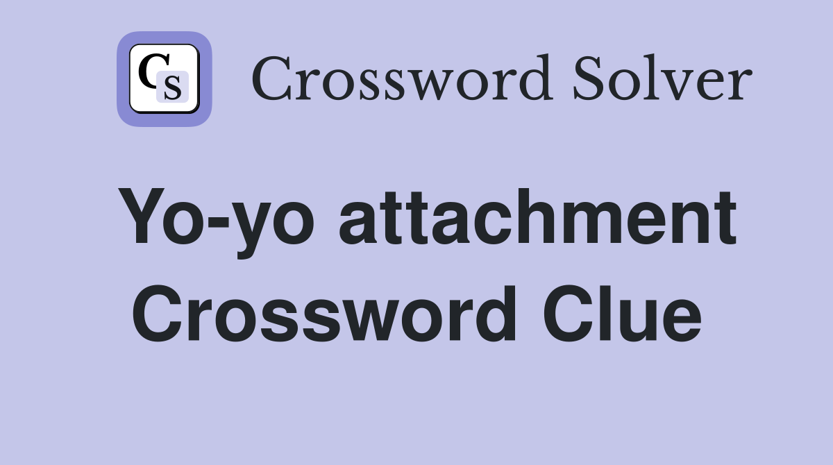 Yo-yo attachment Crossword Clue