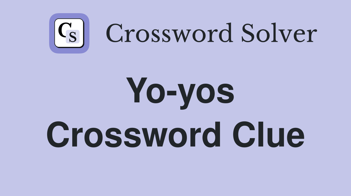 Yo-yos Crossword Clue