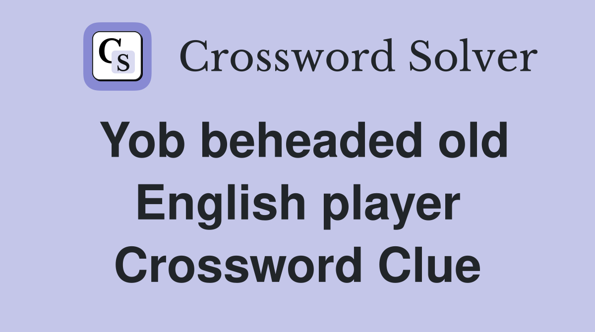 Yob beheaded old English player Crossword Clue