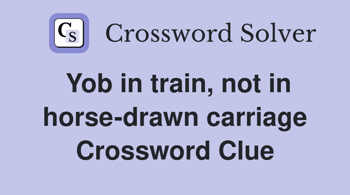 Yob in train, not in horse-drawn carriage Crossword Clue