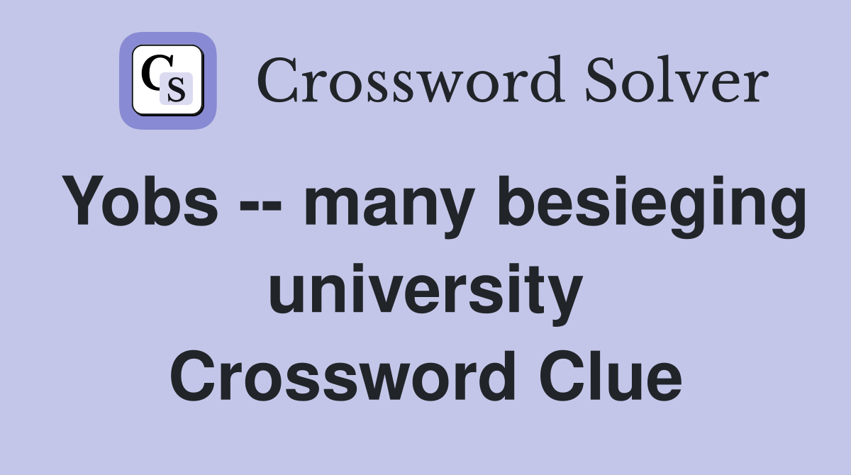 Yobs -- many besieging university Crossword Clue