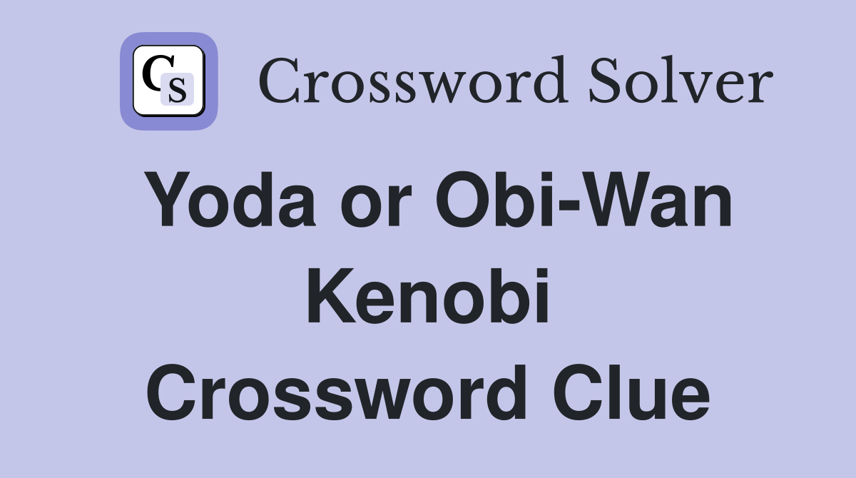 Yoda or Obi-Wan Kenobi Crossword Clue