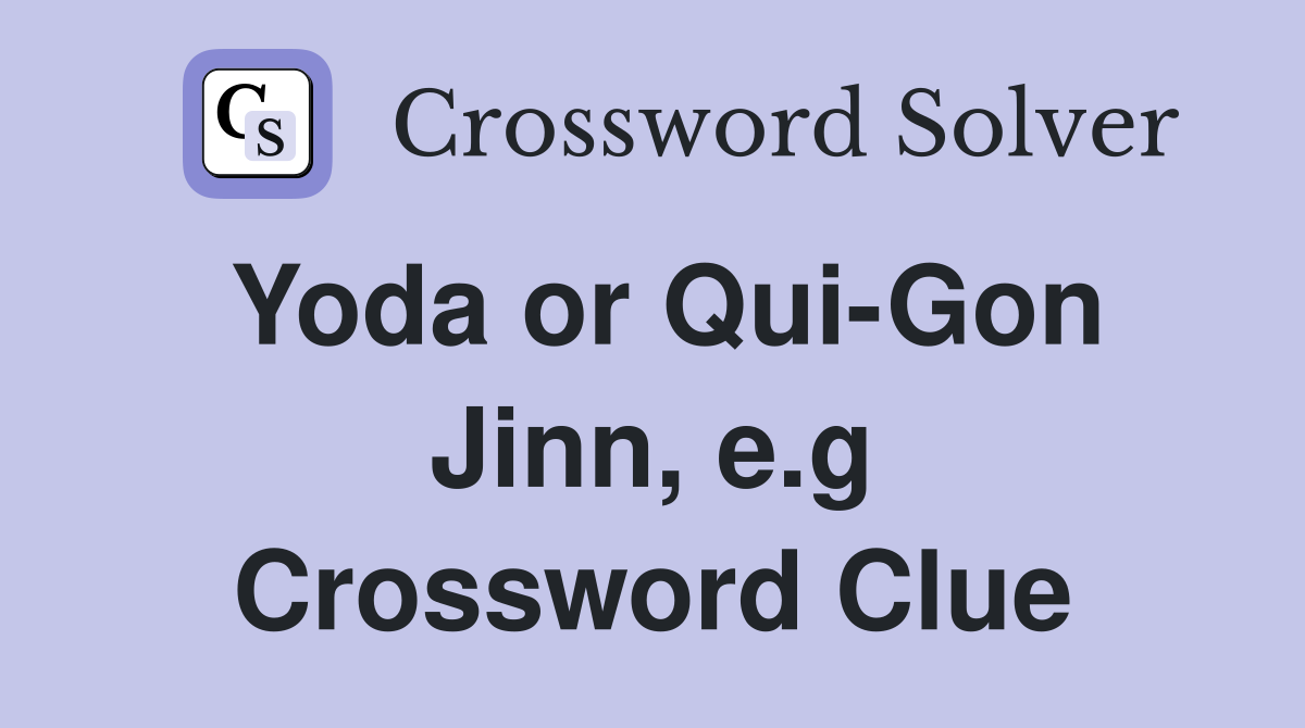 Yoda or Qui-Gon Jinn, e.g Crossword Clue