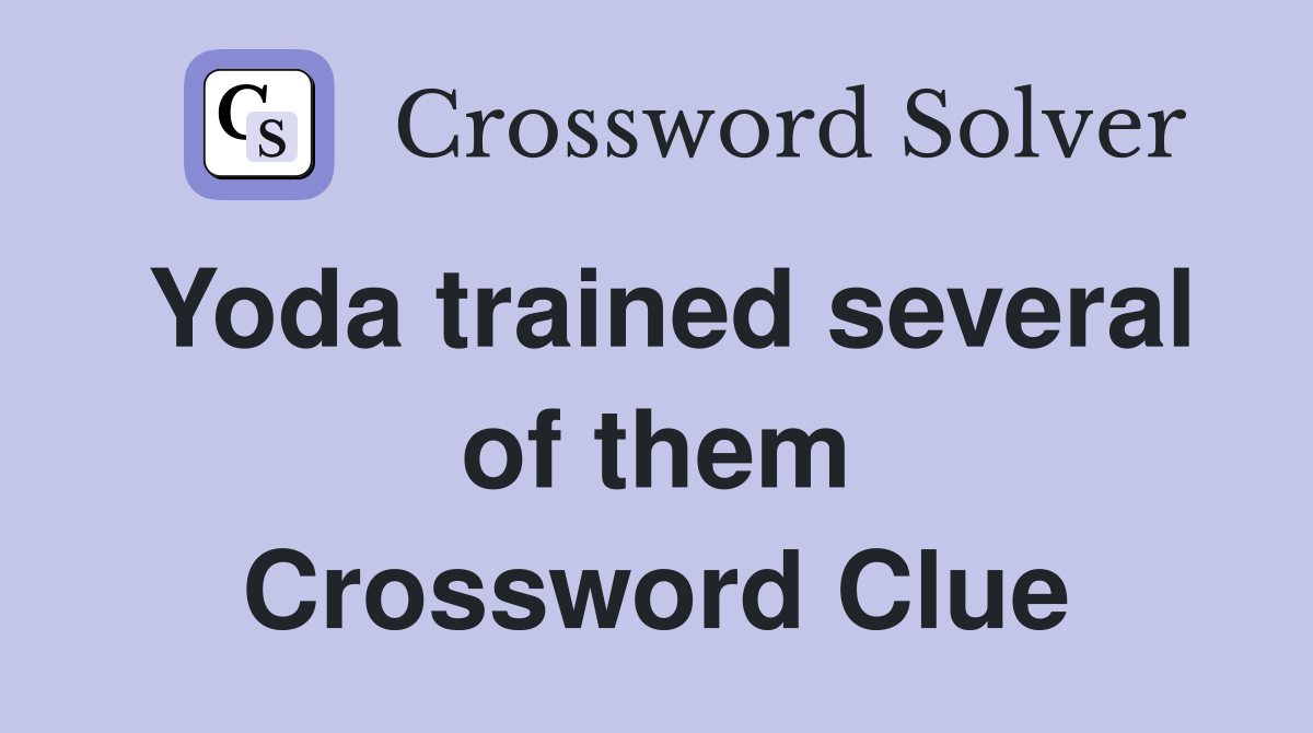 Yoda trained several of them Crossword Clue