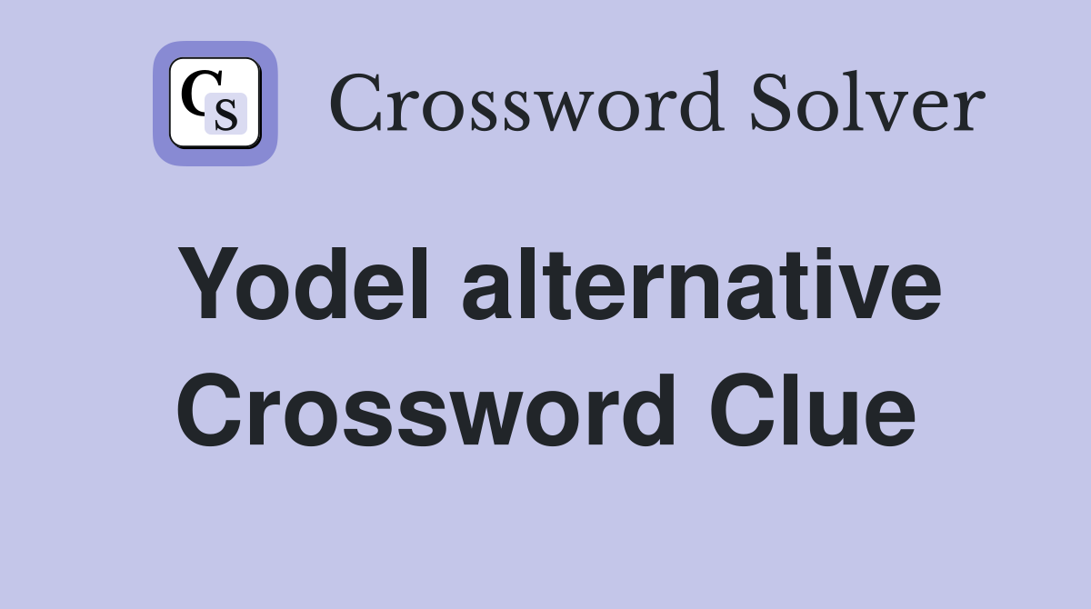 Yodel alternative Crossword Clue