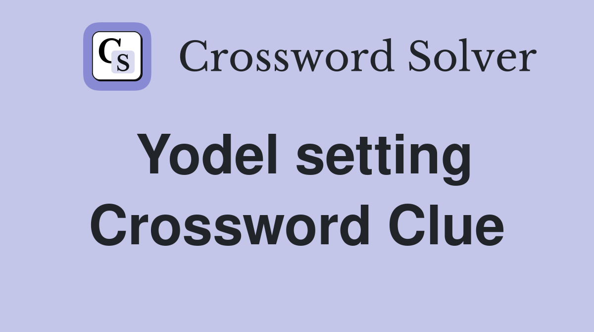 Yodel setting Crossword Clue