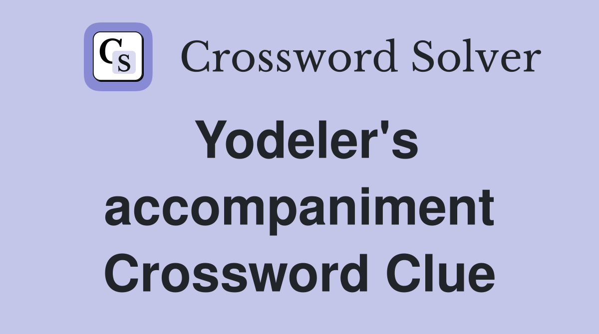 Yodeler's accompaniment Crossword Clue