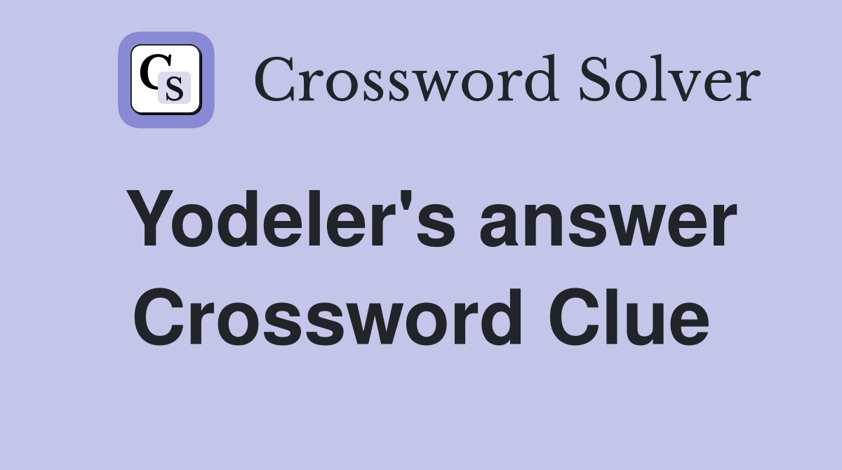 Yodeler's answer Crossword Clue
