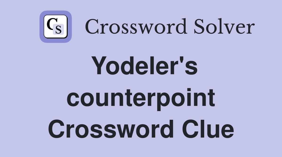 Yodeler's counterpoint Crossword Clue