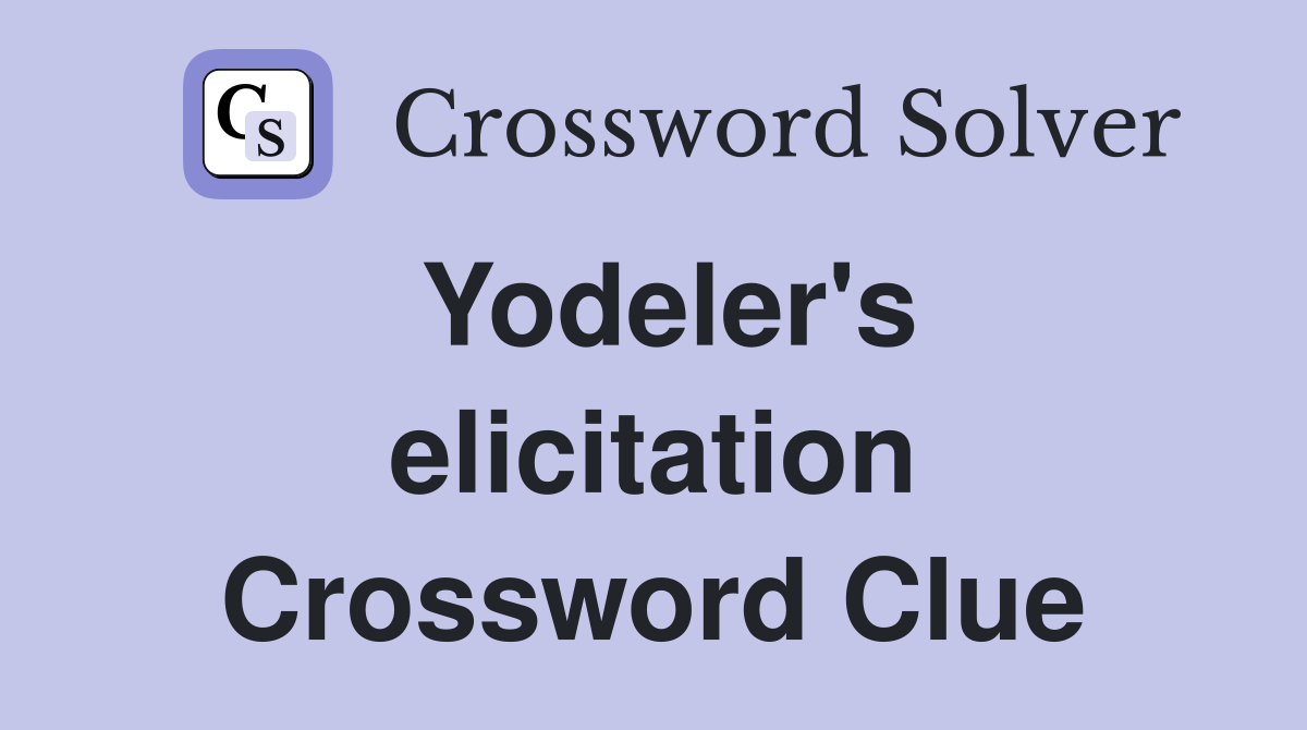 Yodeler's elicitation Crossword Clue