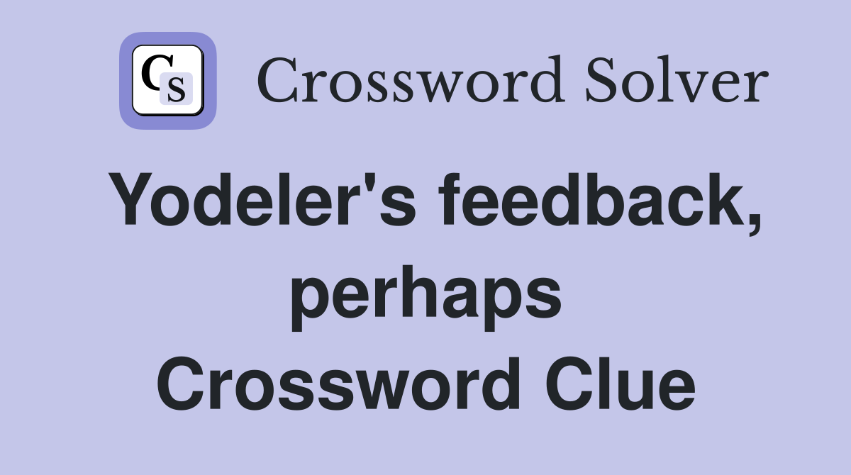 Yodeler's feedback, perhaps Crossword Clue