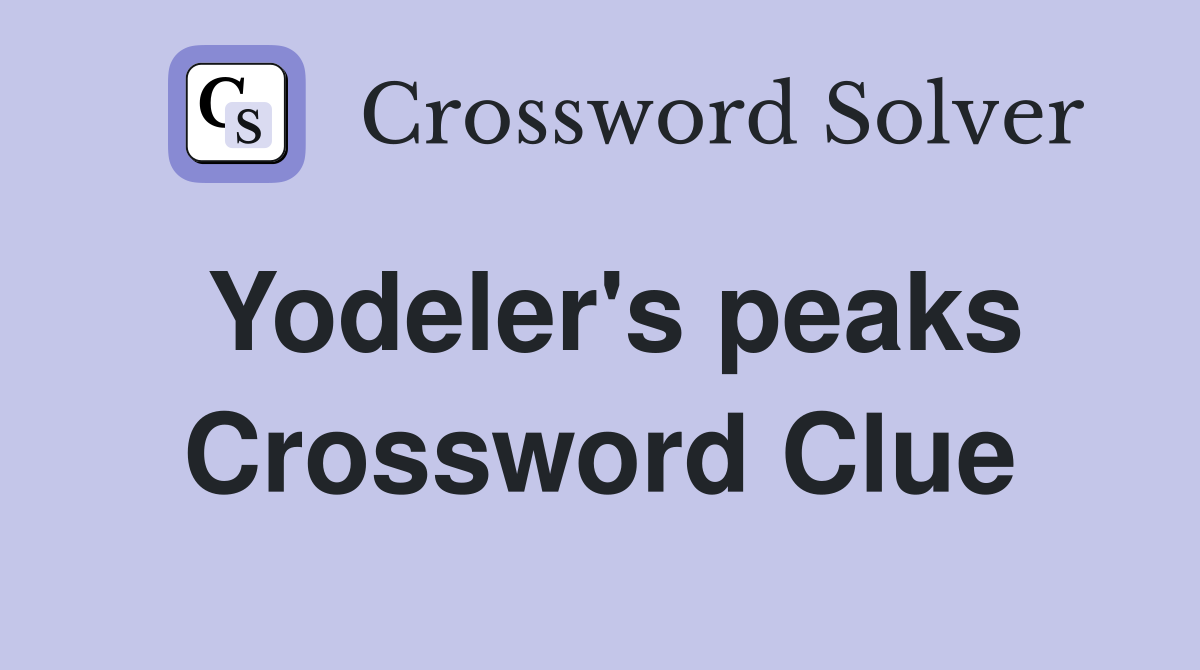 Yodeler's peaks Crossword Clue