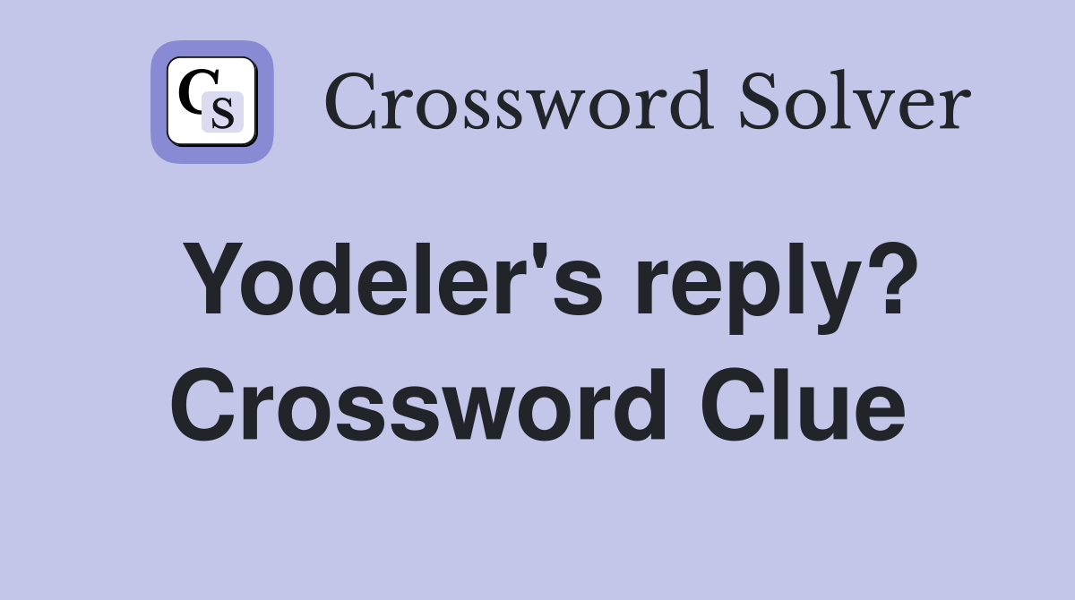 Yodeler's reply? Crossword Clue