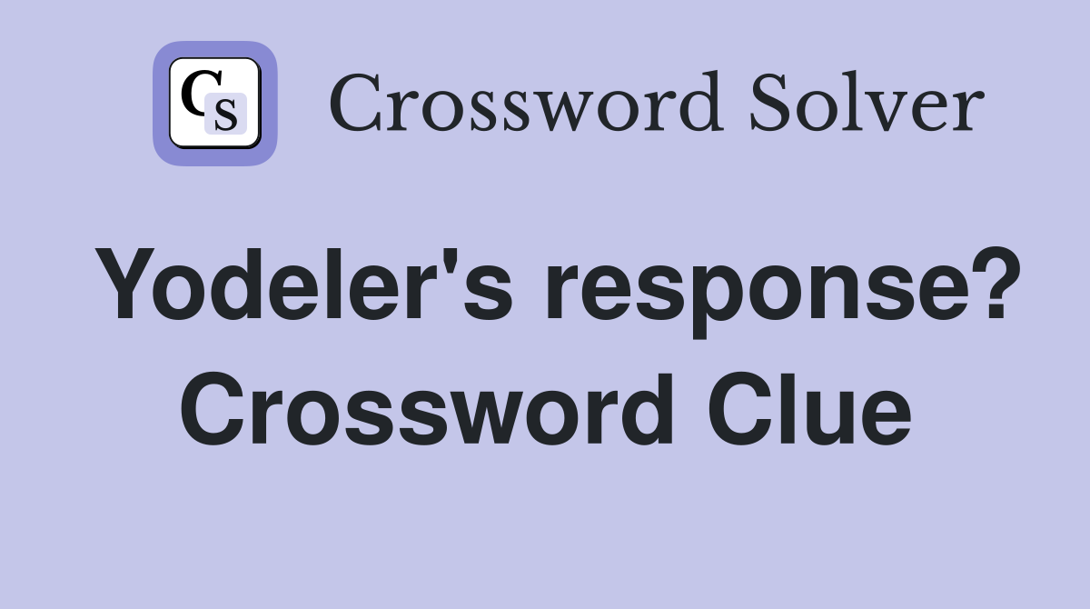 Yodeler's response? Crossword Clue