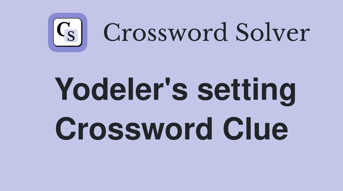 Yodeler's setting Crossword Clue