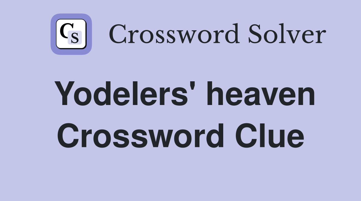 Yodelers' heaven Crossword Clue