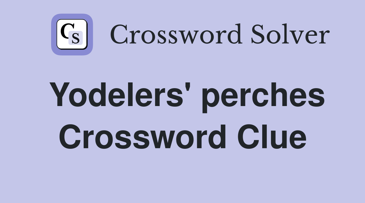 Yodelers' perches Crossword Clue