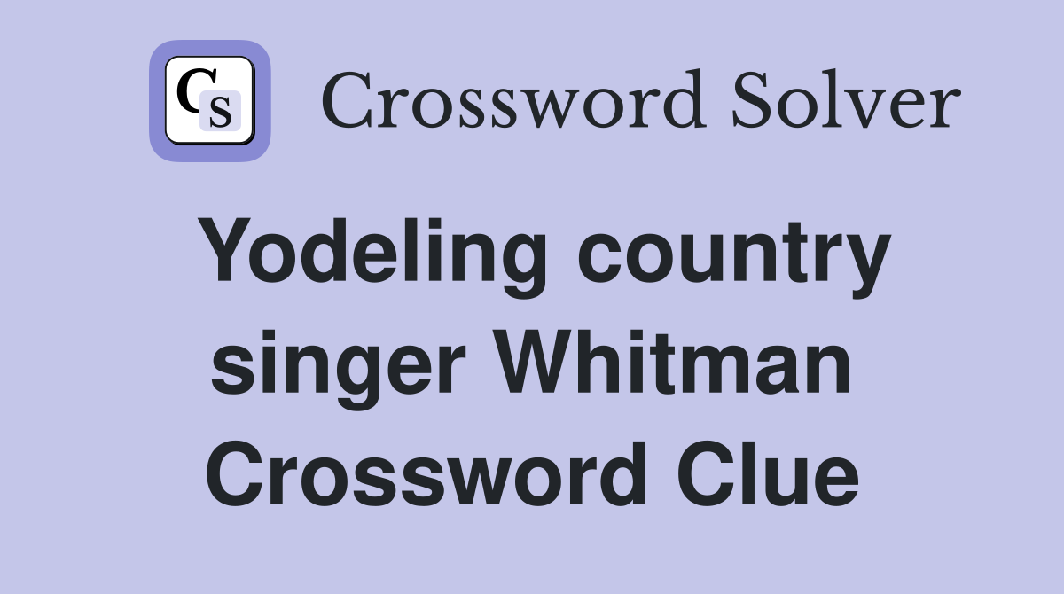 Yodeling country singer Whitman Crossword Clue