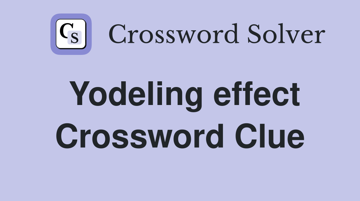 Yodeling effect Crossword Clue