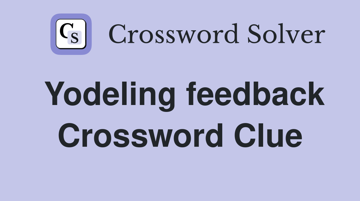 Yodeling feedback Crossword Clue