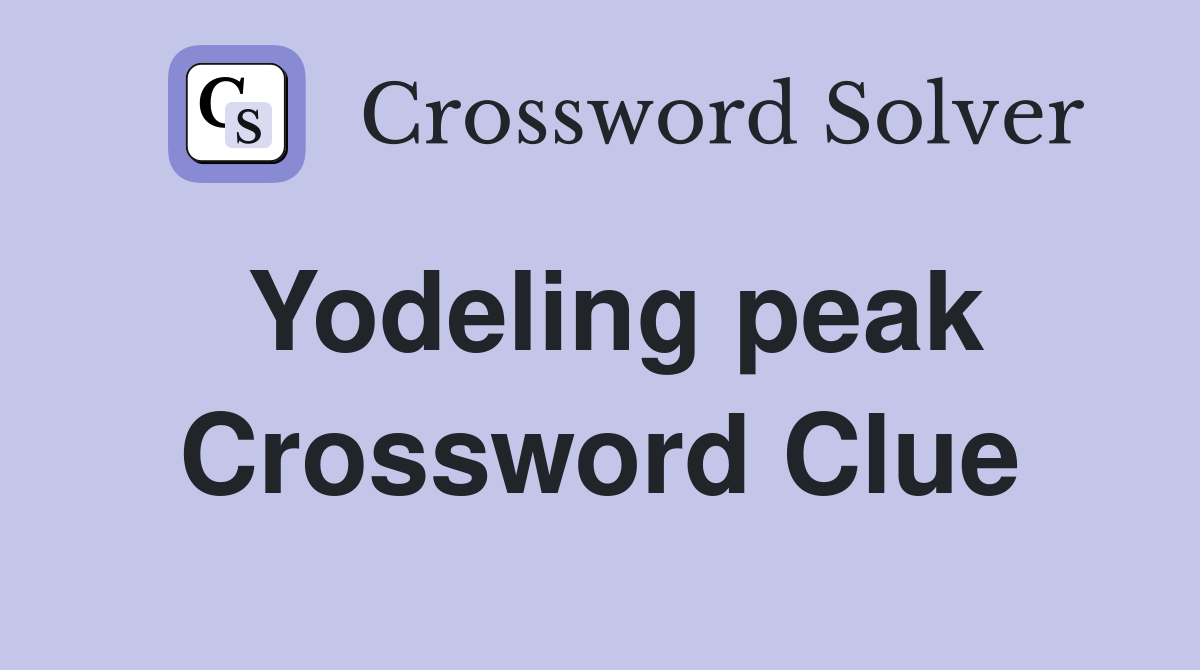 Yodeling peak Crossword Clue