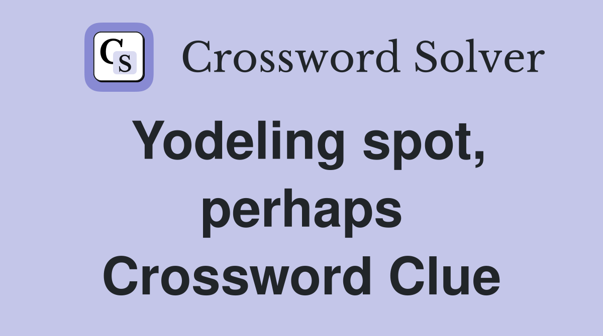 Yodeling spot, perhaps Crossword Clue