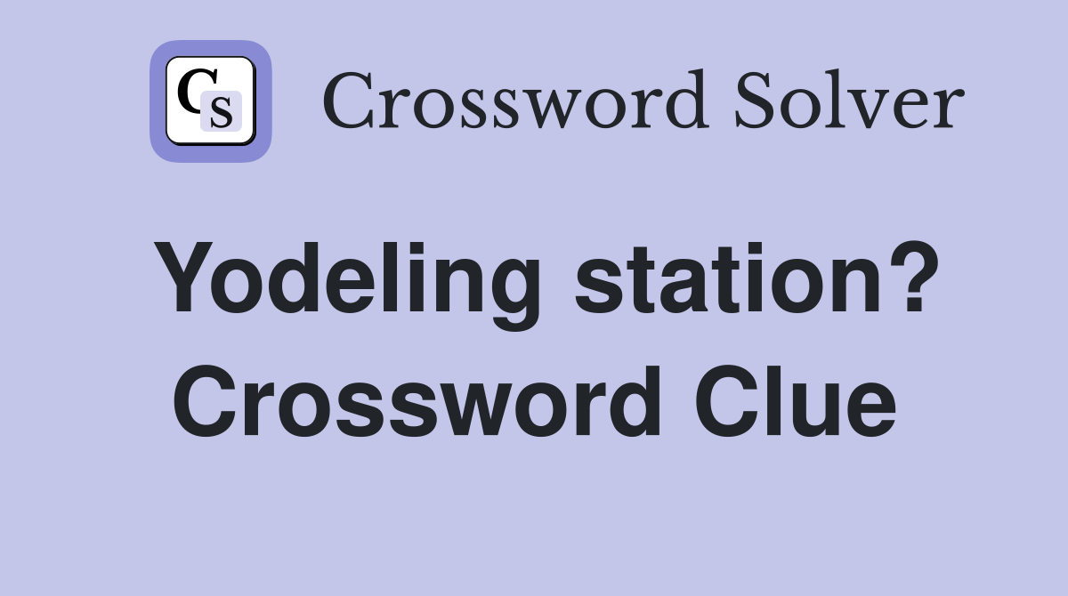 Yodeling station? Crossword Clue