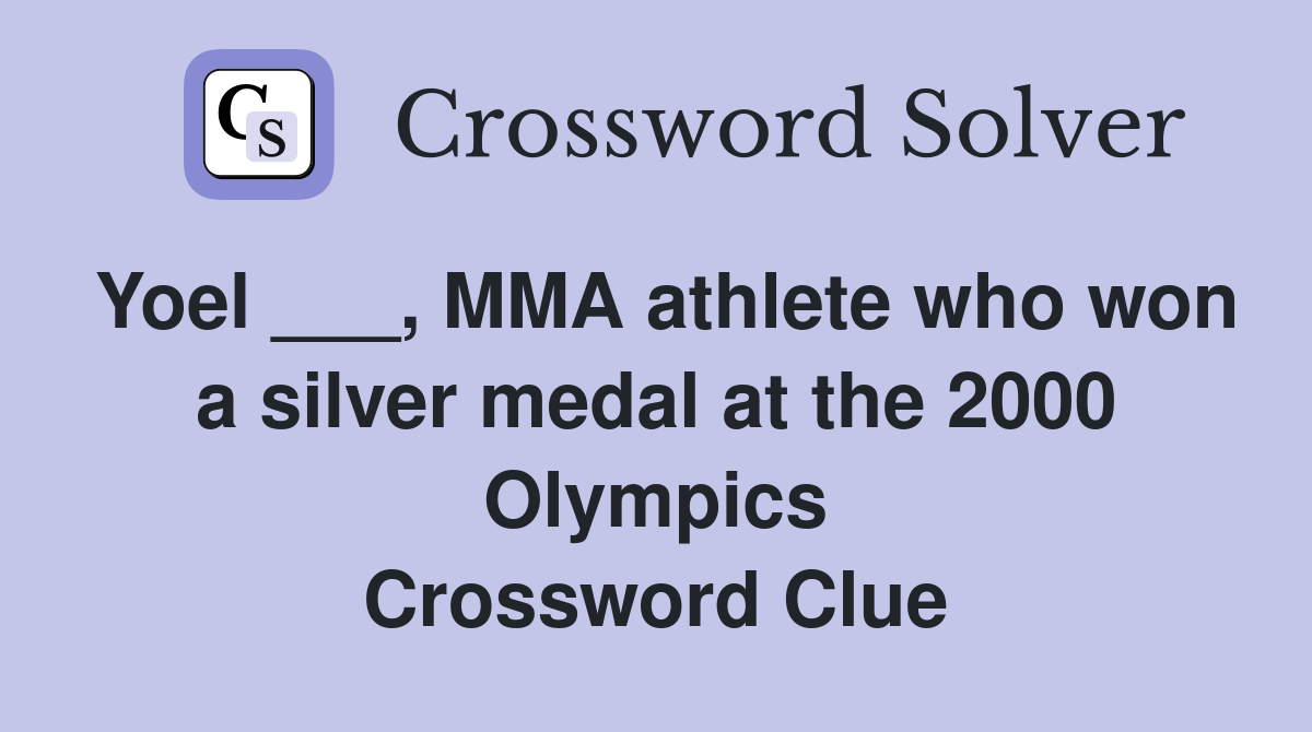 Yoel ___, MMA athlete who won a silver medal at the 2000 Olympics Crossword Clue