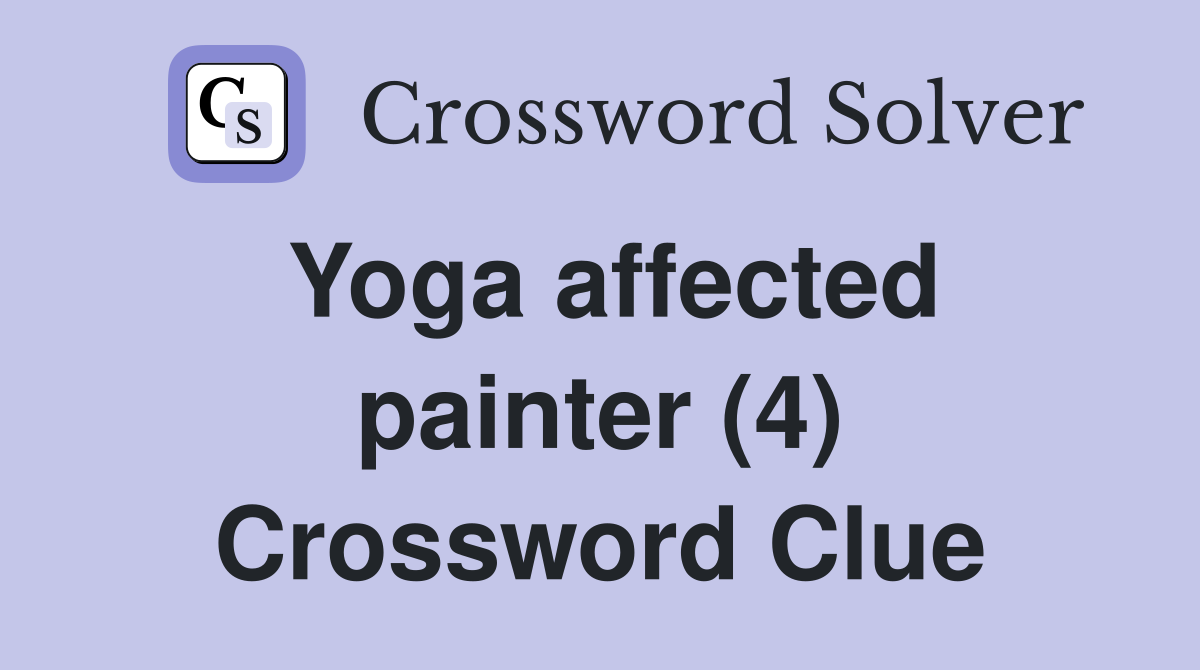 Yoga affected painter (4) Crossword Clue