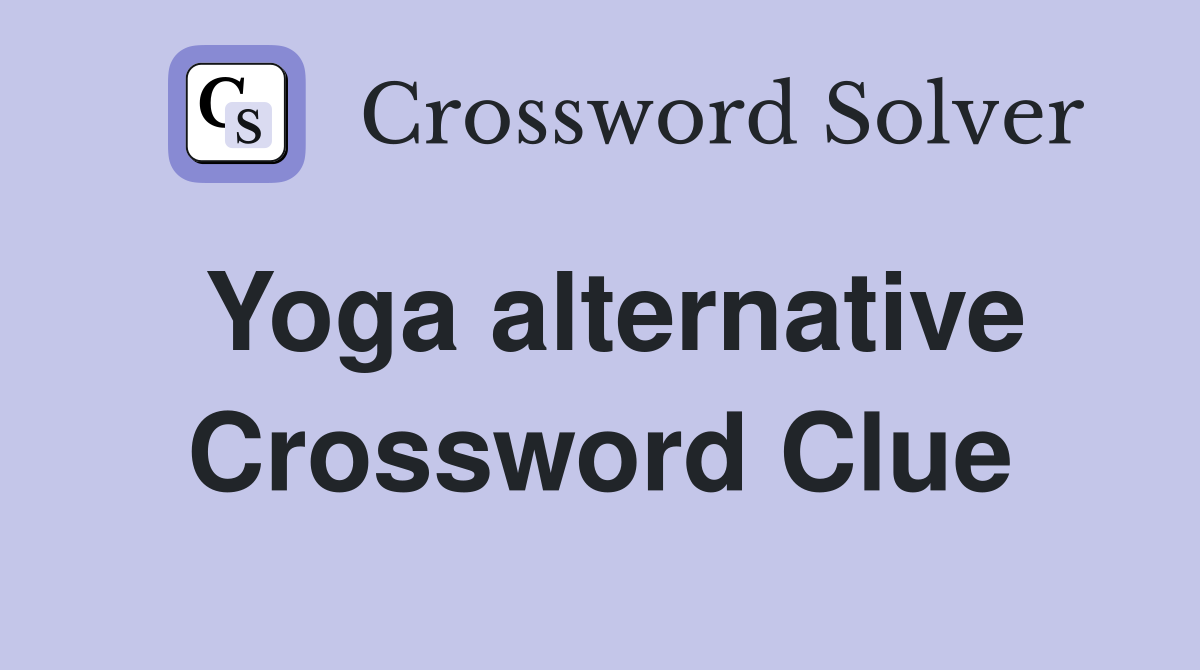 Yoga alternative Crossword Clue
