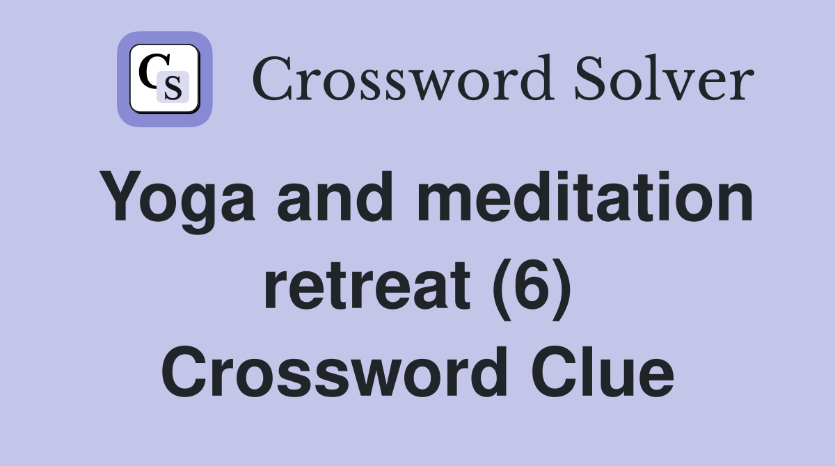Yoga and meditation retreat (6) Crossword Clue