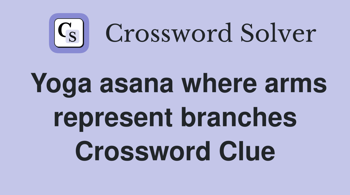 Yoga asana where arms represent branches Crossword Clue