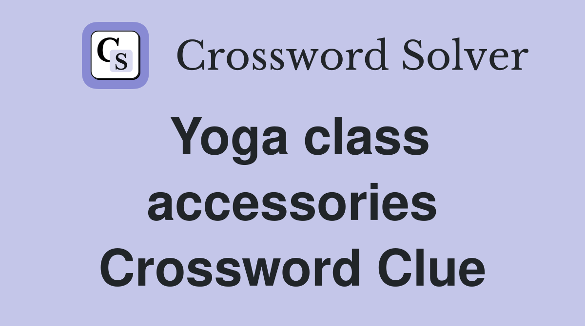 Yoga class accessories Crossword Clue