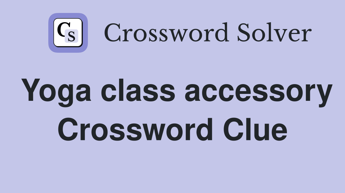 Yoga class accessory Crossword Clue