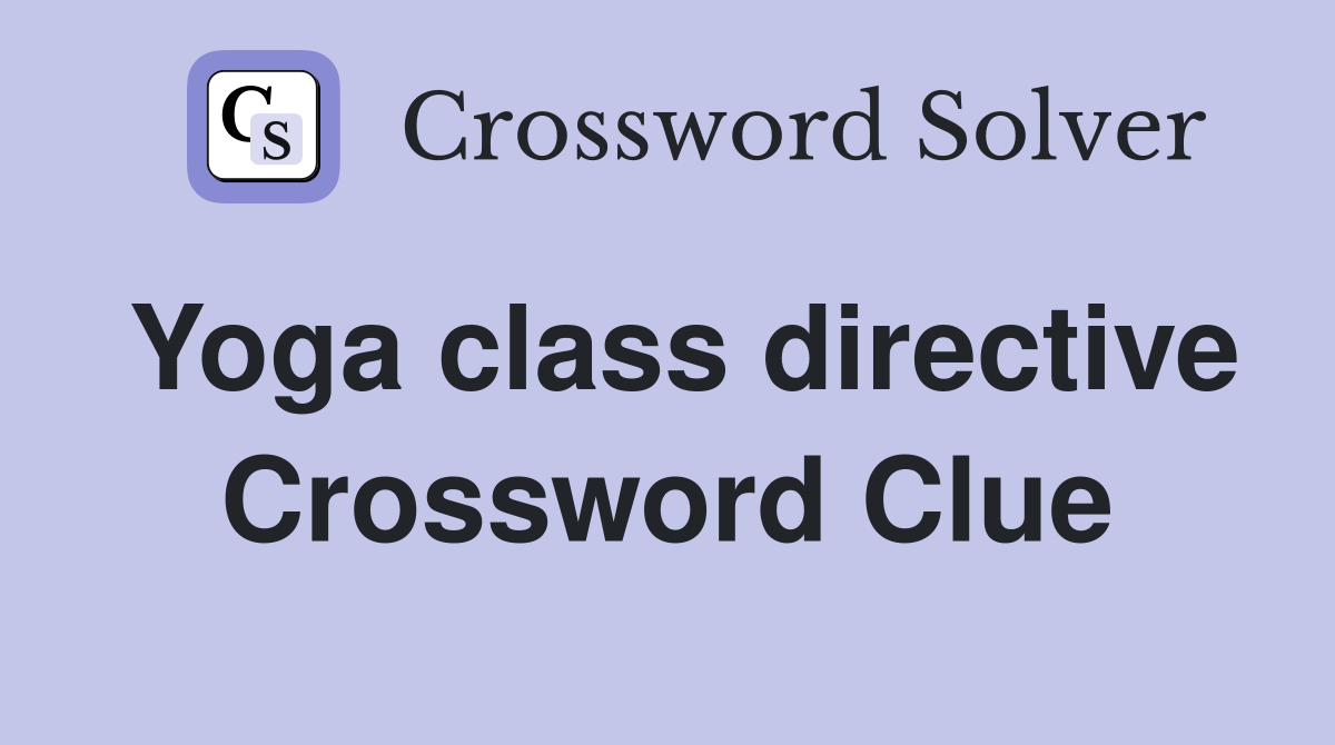 Yoga class directive Crossword Clue