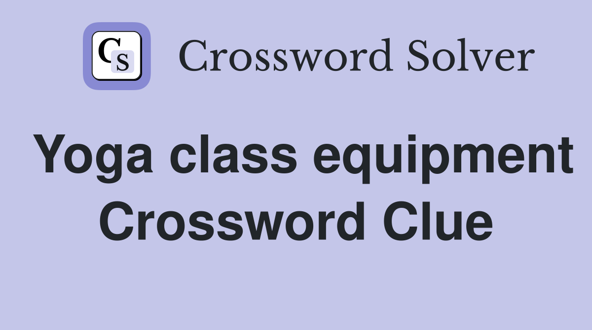 Yoga class equipment Crossword Clue