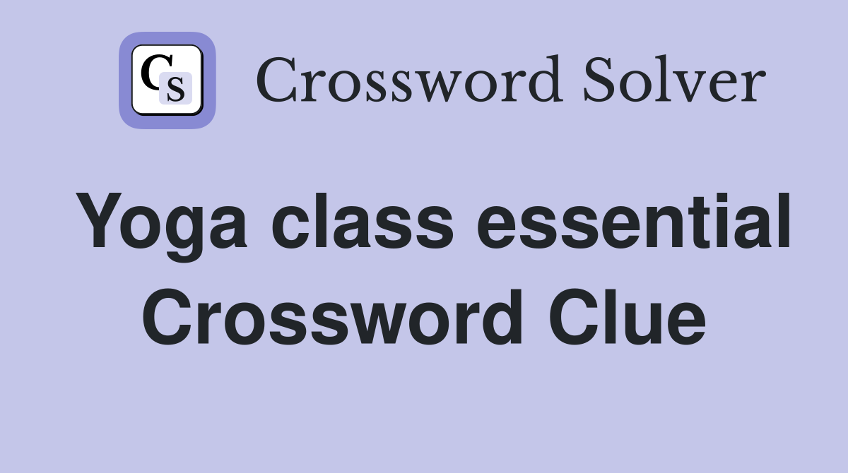 Yoga class essential Crossword Clue