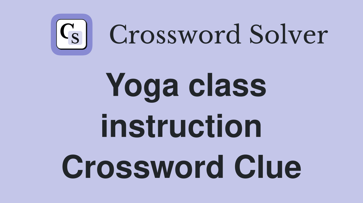 Yoga class instruction Crossword Clue