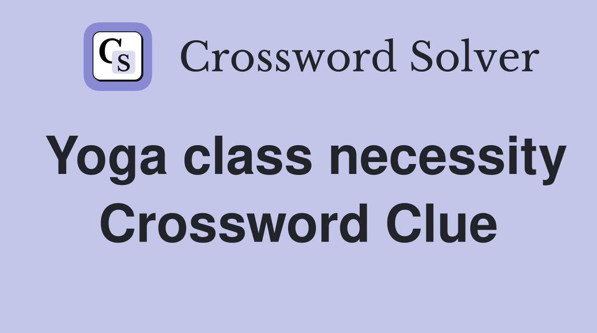 Yoga class necessity Crossword Clue