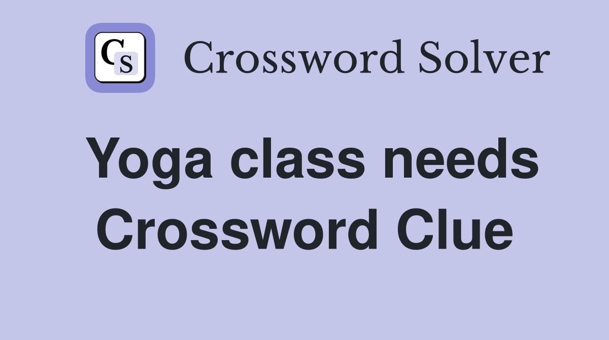 Yoga class needs Crossword Clue