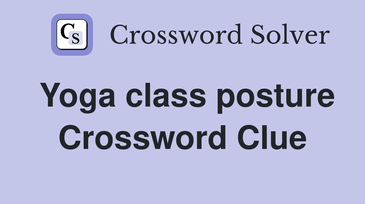 Yoga class posture Crossword Clue