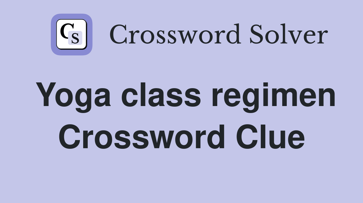 Yoga class regimen Crossword Clue