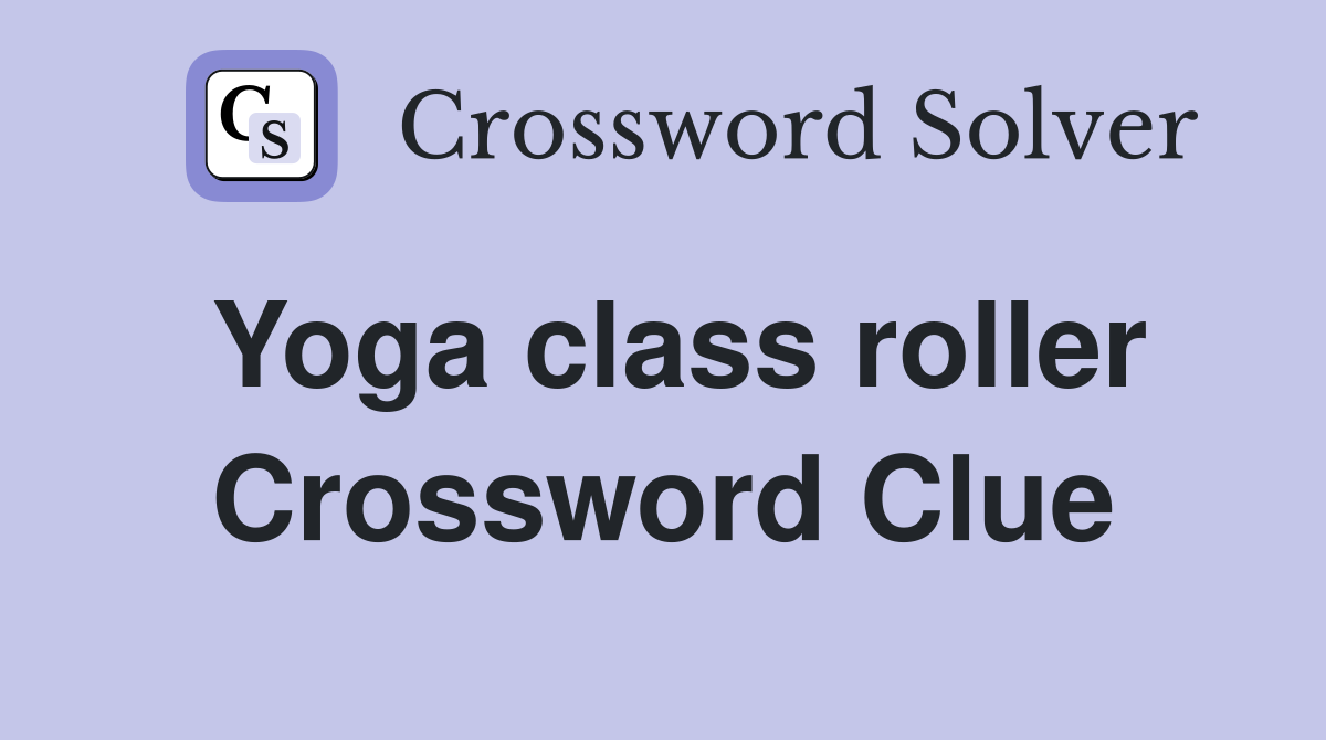 Yoga class roller Crossword Clue