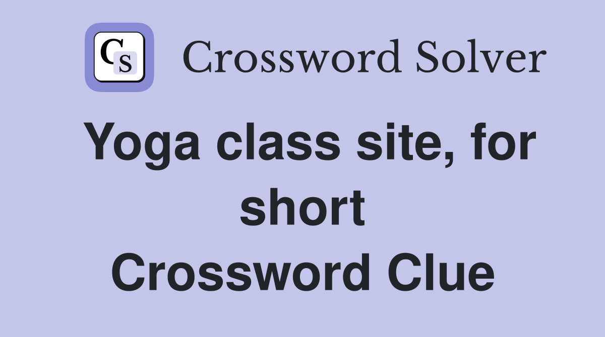 Yoga class site, for short Crossword Clue