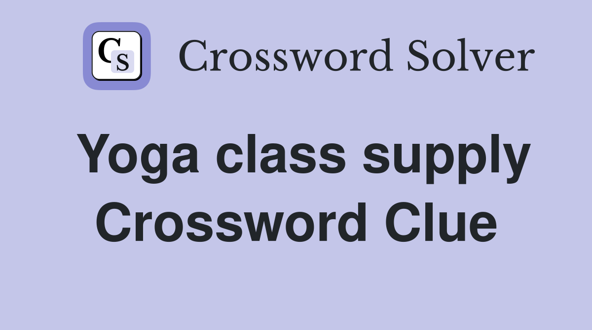 Yoga class supply Crossword Clue
