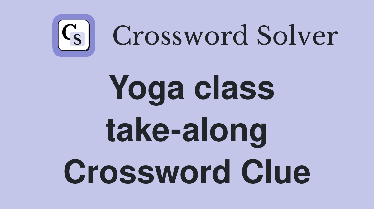 Yoga class take-along Crossword Clue