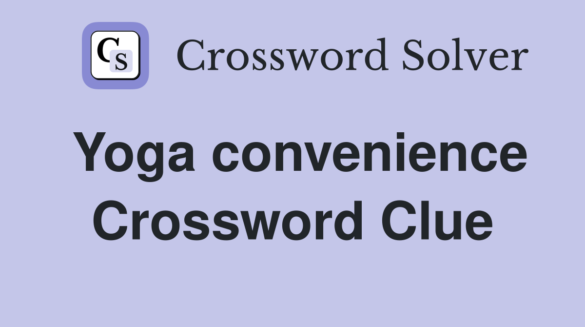 Yoga convenience Crossword Clue