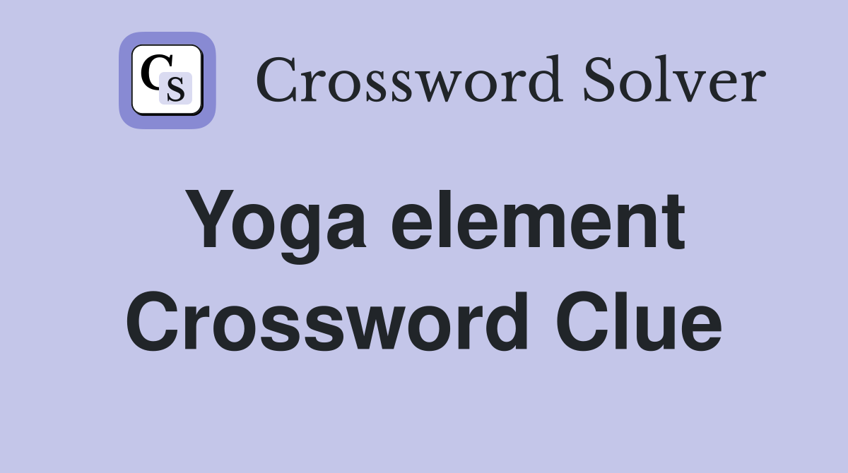 Yoga element Crossword Clue