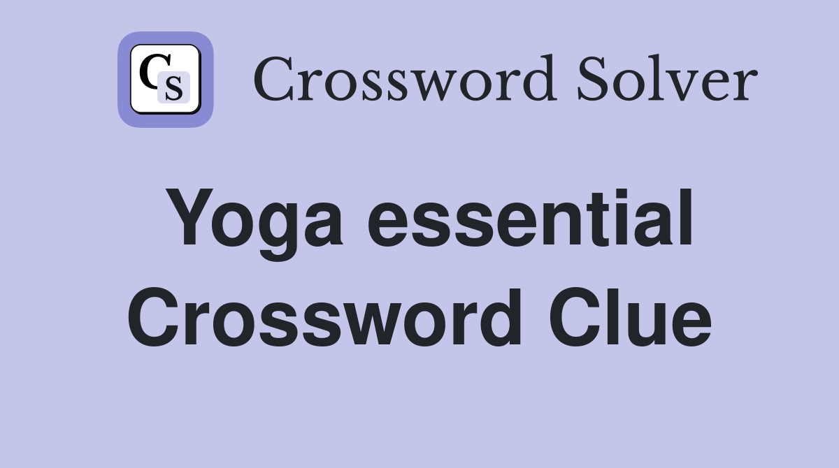 Yoga essential Crossword Clue