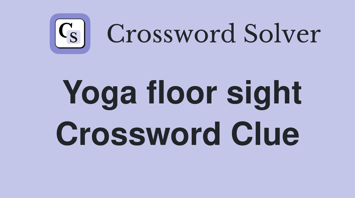 Yoga floor sight Crossword Clue